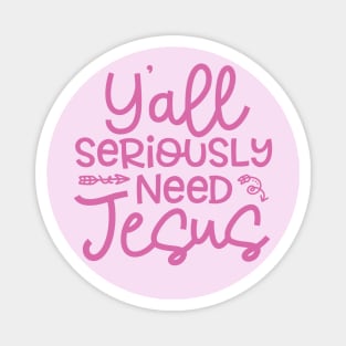 Y'all Seriously Need Jesus Funny Faith Magnet